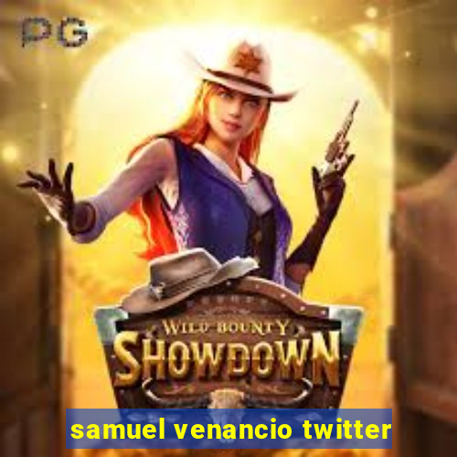 samuel venancio twitter